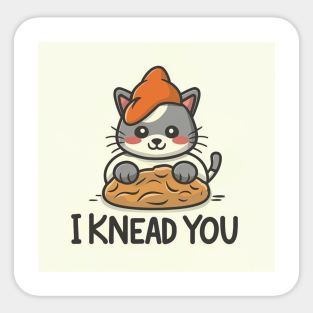 I KNEAD YOU Sticker